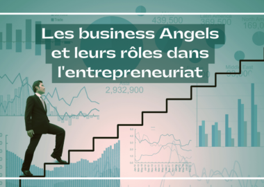 Les Business Angels et leurs rôles dans l’entrepreneuriat